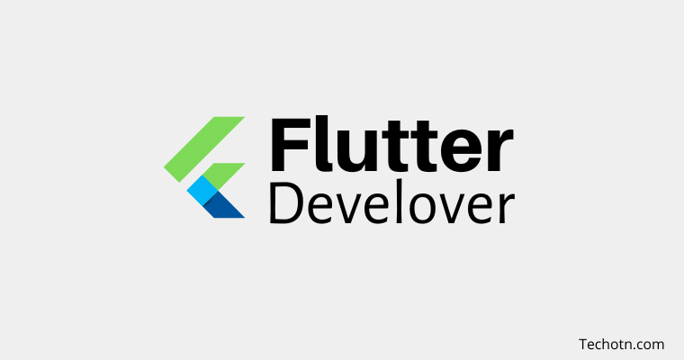 Flutter Developer - All Important Things You Need To Know - Techotn